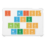 I Miss
  you 
 all So
 Much  iPad Mini Cases