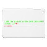 I am the master of my own universe! Street 34  iPad Mini Cases