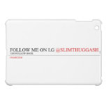 FOLLOW ME ON I.G  iPad Mini Cases