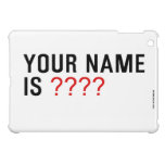 Your Name is  iPad Mini Cases