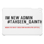 Im new Admin   #Tahseen_Qainth   iPad Mini Cases