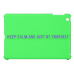 keep calm and just be yourself  iPad Mini Cases
