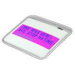 (Bre was here) ave. stop hating  iPad Sleeves