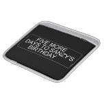      Five More  Days To SANZY's      birthday  iPad Sleeves