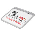OUR HOUSE  iPad Sleeves