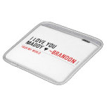 I love you Maddy ♥  iPad Sleeves