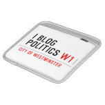 I Blog  Politics  iPad Sleeves