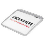 #roundhere  iPad Sleeves