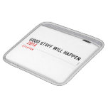 Good stuff will happen   iPad Sleeves