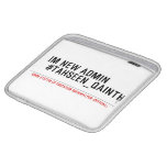 Im new Admin   #Tahseen_Qainth   iPad Sleeves