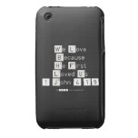 We Love
 Because
 He First 
 Loved Us
 1 John 4:19  iPhone 3G/3GS Cases iPhone 3 Covers