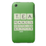 TEA
 MAKES
 ANYTHING
 BETTER  iPhone 3G/3GS Cases iPhone 3 Covers