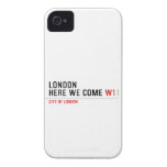 LONDON HERE WE COME  iPhone 4 Cases