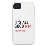 It's all  good  iPhone 4 Cases