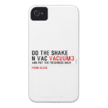 Do the Shake  n vac  iPhone 4 Cases