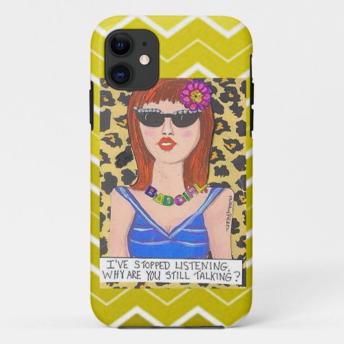 IPHONE 5 CASE_ IVE STOPPED LISTENING iPhone 11 CASE