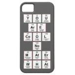 you
 are
 cool
 no
 mater
 what  iPhone 5 Cases