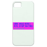 (Bre was here) ave. stop hating  iPhone 5 Cases