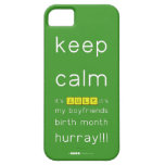 keep
 calm 
 it's JULY,it's
 my boyfriends
 birth month
 hurray!!!  iPhone 5 Cases