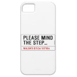 Please mind The step...  iPhone 5 Cases