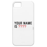 Your Name is  iPhone 5 Cases