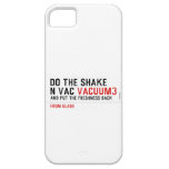 Do the Shake  n vac  iPhone 5 Cases
