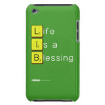 Life 
 Is a 
 Blessing
   iPod Touch Cases