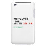 TOASTMASTER LUNCH MEETING  iPod Touch Cases
