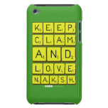 Keep
 Clam
 and 
 love 
 naksh  iPod Touch Cases