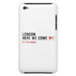 LONDON HERE WE COME  iPod Touch Cases