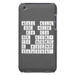 Why did 
 the acid
  go to 
 the gym? 
  To become 
 a buffer 
 solution!   iPod Touch Cases