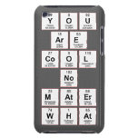 you
 are
 cool
 no
 mater
 what  iPod Touch Cases
