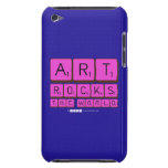 ART
 ROCKS
 THE WORLD  iPod Touch Cases
