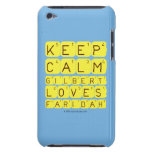 Keep 
 Calm 
 Gilbert 
 Loves 
 Faridah   iPod Touch Cases