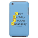 Eppy 
 Bertday
 Precious
 Masangkay  iPod Touch Cases
