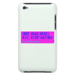 (Bre was here) ave. stop hating  iPod Touch Cases