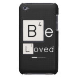 Be
 Loved  iPod Touch Cases