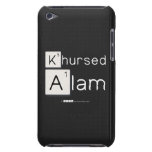 Khursed
 Alam  iPod Touch Cases