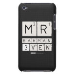 MR
 BAHMAN
 3VEN  iPod Touch Cases