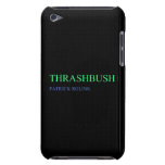 Thrashbush  iPod Touch Cases
