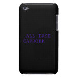  all base  caproek  iPod Touch Cases