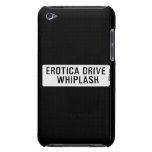 EROTICA DRIVE      WHIPLASH   iPod Touch Cases