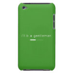 i'll b a gentleman  iPod Touch Cases