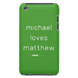 michael
 loves
 matthew  iPod Touch Cases