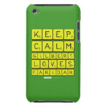 Keep 
 Calm 
 Gilbert 
 Loves 
 Faridah   iPod Touch Cases