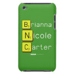 Brianna
 Nicole
 Carter  iPod Touch Cases