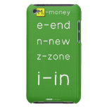 M-money
 e-end
 n-new
 z-zone
 i-in
   iPod Touch Cases
