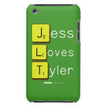 Jess
 Loves
 Tyler  iPod Touch Cases