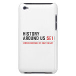 History  Around Us  iPod Touch Cases