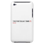 This Particular Town  iPod Touch Cases